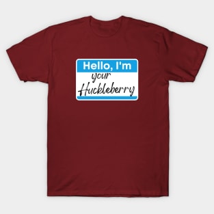 I'm your Huckleberry T-Shirt
